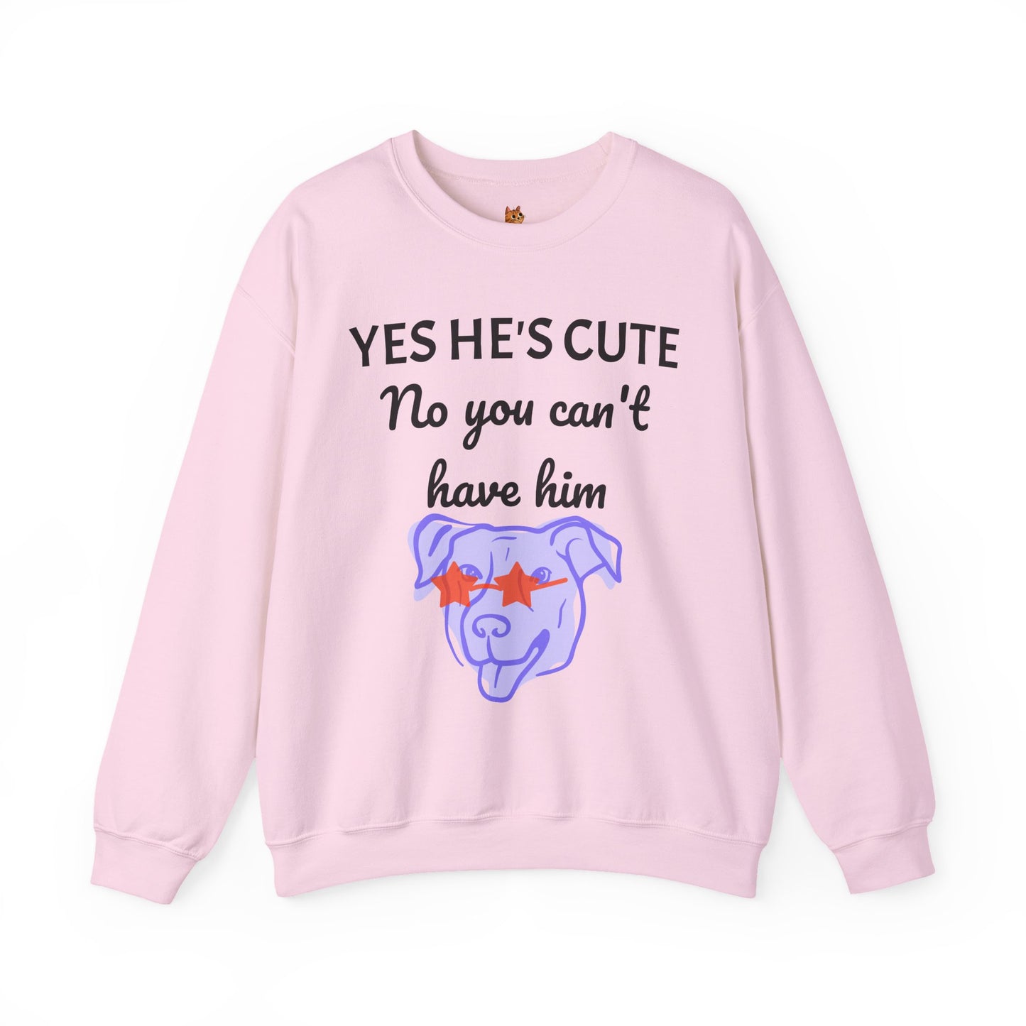 Yes He's Cute, No You Can't Have Him Sweatshirt