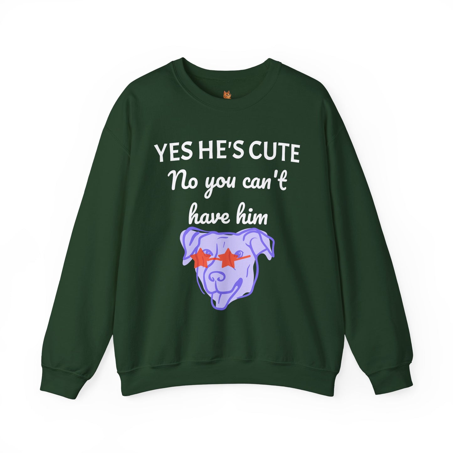 Yes He's Cute, No You Can't Have Him Sweatshirt