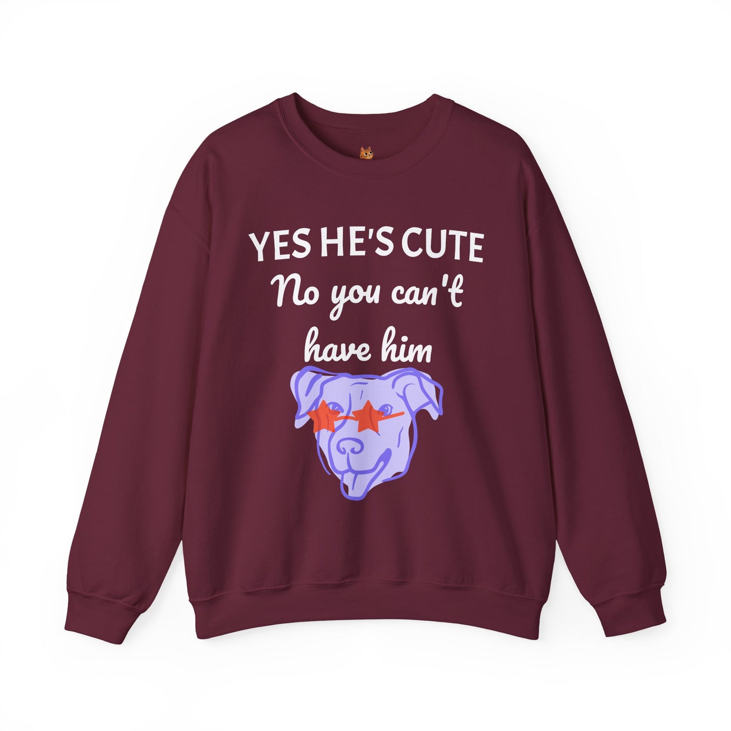 Yes He's Cute, No You Can't Have Him Sweatshirt