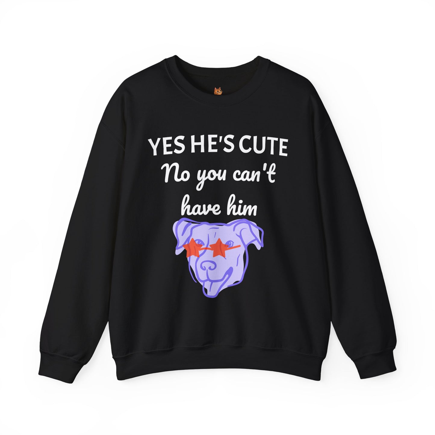 Yes He's Cute, No You Can't Have Him Sweatshirt