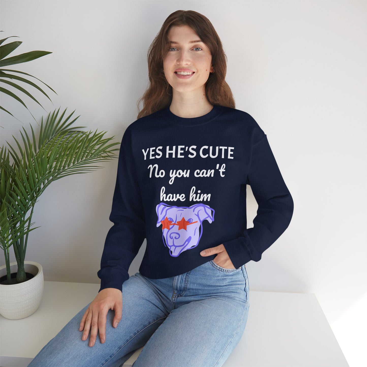 Yes He's Cute, No You Can't Have Him Sweatshirt